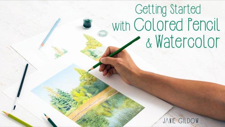 Getting Started With Colored Pencil & Watercolor